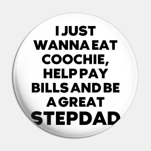 i just wanna eat coochie, help pay bills and be a great stepdad Pin