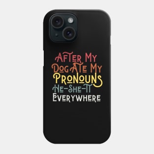 After My Dog Ate My Pronouns He She It Everywhere Funny Dog Phone Case