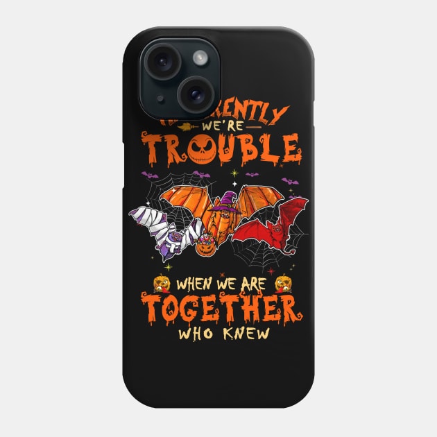 Apparently We're Trouble When We Are Together tshirt  Bat Halloween T-Shirt Phone Case by American Woman