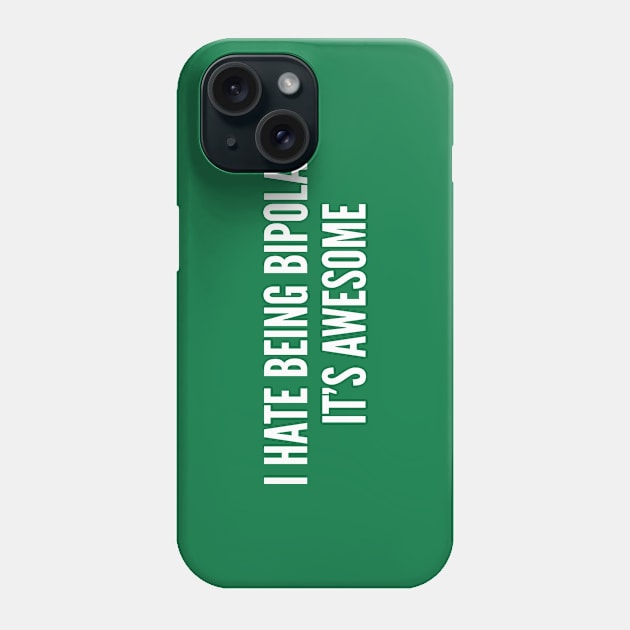 Cute - I Hate Being Bipolar It's Awesome - Funny Joke Statement Humor Slogan Quotes Saying Phone Case by sillyslogans