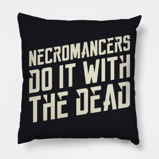 Necromancers Do It With The Dead Dungeons Crawler and Dragons Slayer Pillow