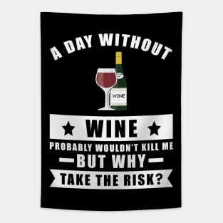 A day without Wine probably wouldn't kill me but why take the risk Tapestry