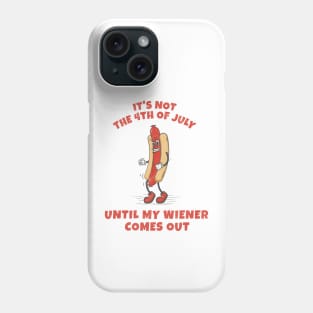 It's not 4th of July until my wiener comes out Phone Case