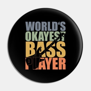 WORLD'S OKAYEST BASS PLAYER funny bassist gift Pin