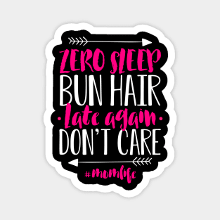 Womens Mommy Tee Zero Sleep Bun Hair Late Again Don't Care Magnet