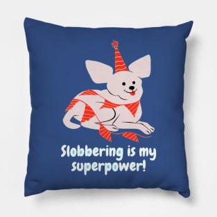 Slobbering is my superpower! Pillow