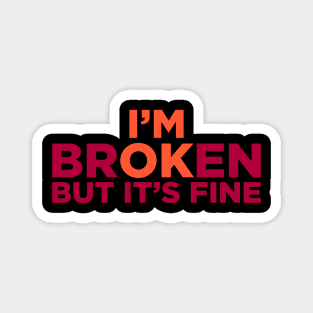 I'M Broken But It's Fine Magnet