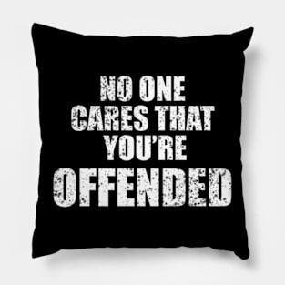 NO ONE CARES THAT YOU'RE OFFENDED Pillow