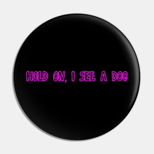 Hold on, I see a Dog Pin