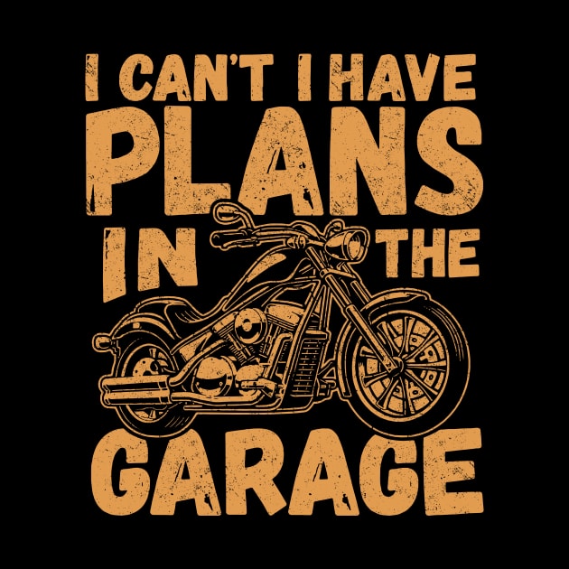 I Can't I Have Plans In The Garage Fathers Gift Car Mechanic by _So who go sayit_