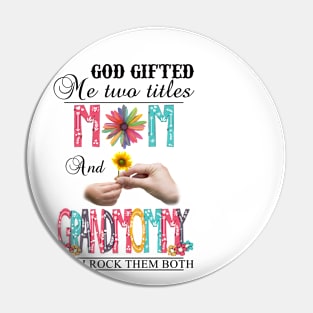 God Gifted Me Two Titles Mom And Grandmommy And I Rock Them Both Wildflowers Valentines Mothers Day Pin