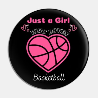 Just a Girl Who Loves Basketball T-Shirt for a Basketball Girl and Basketball Lover Pin
