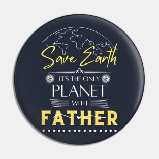 Mens Save Earth It's the Only Place with Father T Shirt for Dad Pin