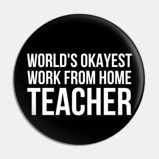 Worlds Okayest Work From Home Teacher Pin