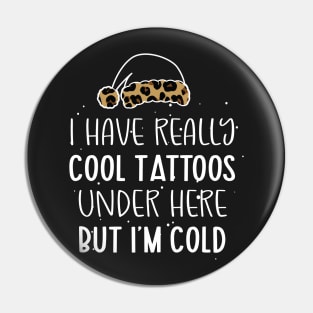 Leopard Hat Tattoos Girl Lover - Cool Tattoos Under Here But I'm Cold - Christmas Tattoos Gift Lover Pin