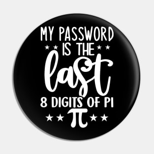 My Password Is The Last 8 Digits Of PI Pin