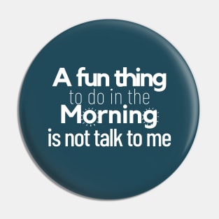 a fun thing to do in the morning is not talk to me Pin