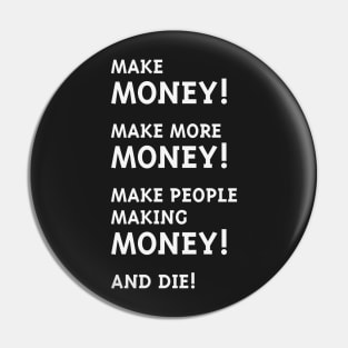 Make Money! Make More Money! (White) Pin