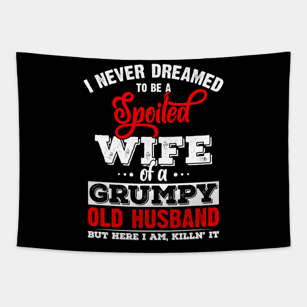 I Never Dreamed To Be A Spoiled Wife Of Grumpy Old Husband Tapestry by ArtedPool