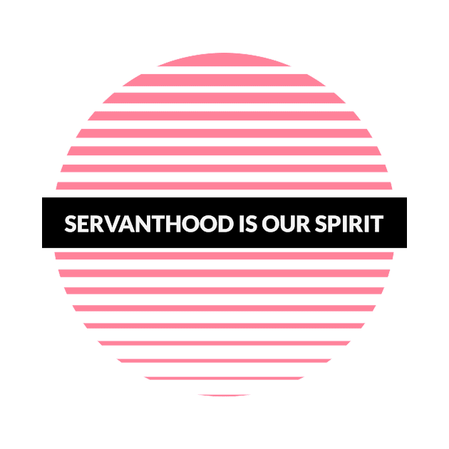 Servanthood is Our Spirit by EdifyEra