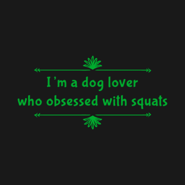 I'm a dog lover who obsessed with squats by hozarius