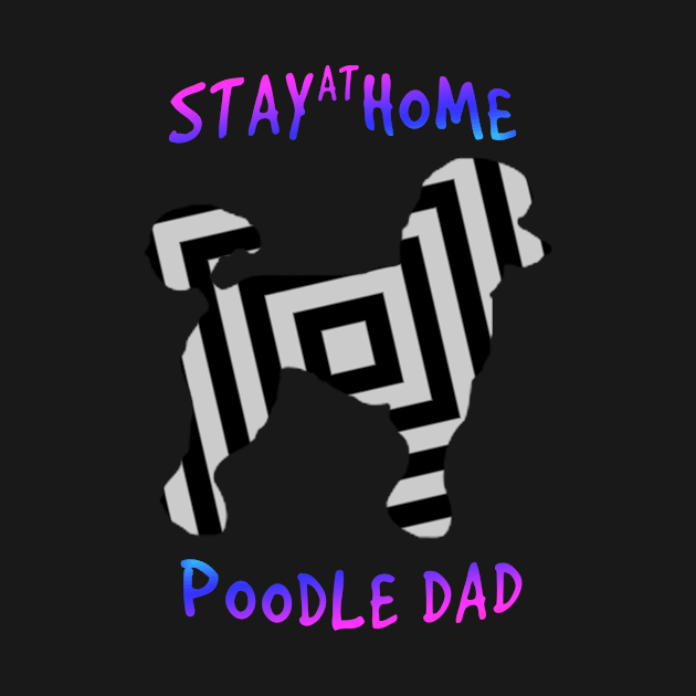 poodle dad home tees STAY AT HOME POODLE DAD T-shirt by MIRgallery