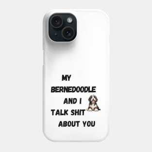 My Bernedoodle and I Talk $hit Phone Case