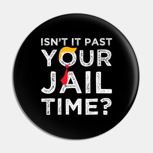 Isn’t-It Past-Your-Jail-Time Pin