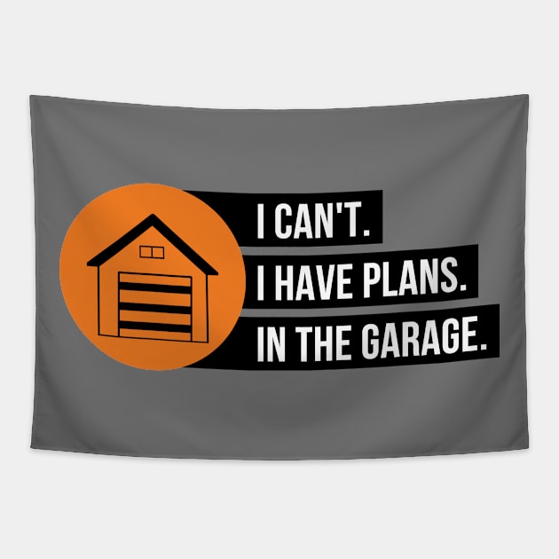 I Can't I have Plans In The Garage Tapestry by Petalprints