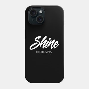 Shine like the stars saying Phone Case