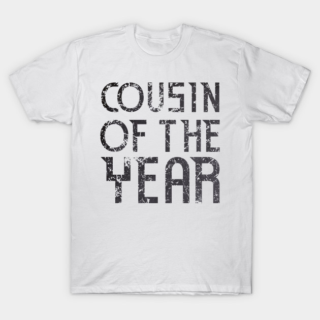 Cousin Of The Year Cousin Gifts Ideas T Shirt Teepublic