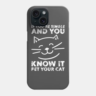 If You Are Single And You Know It Pet Your Cat - Gift For Cat Lover Phone Case