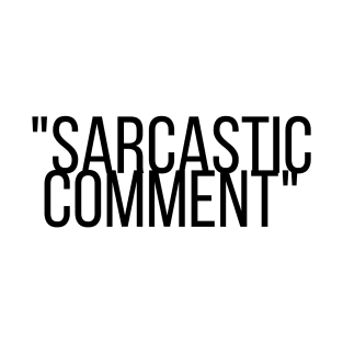 Sarcastic comment here T-Shirt