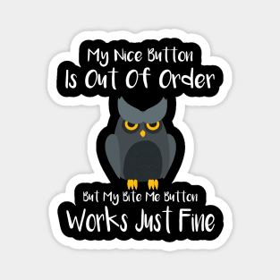 My Nice Button Is Out Of Order But My Bite Me Owl Magnet