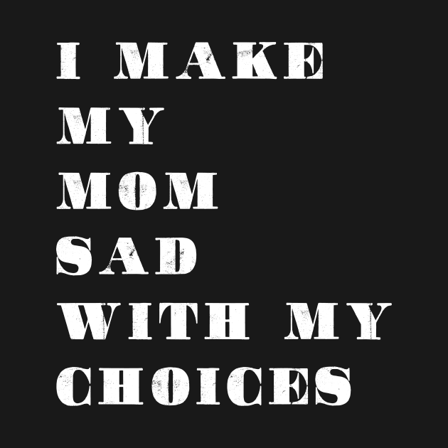 i make my mom sad with my choices by sigma-d