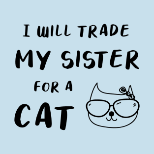 I WILL TRADE MY SISTER FOR A CAT FUNNY CAT LOVER GIFT T-Shirt