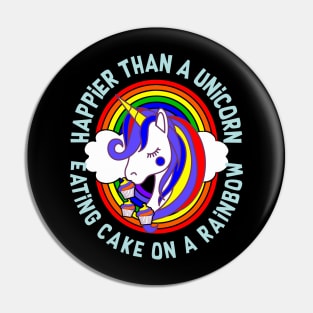 Happier Than a Unicorn Eating Cake on a Rainbow Pin