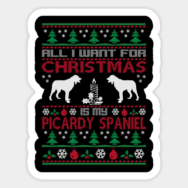 All I Want For Christmas Is My Picardy Spaniel Picardy Spaniel Christmas Sticker Teepublic