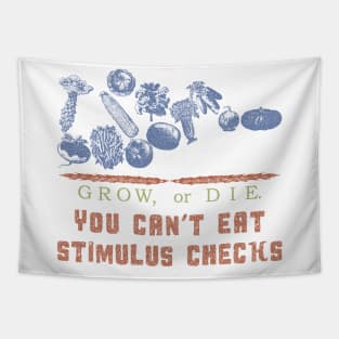 Grow or Die. You Can't eat stimulus checks Tapestry