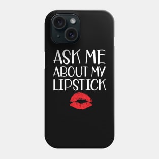 Makeup Artist - Ask me about my lipstick w Phone Case