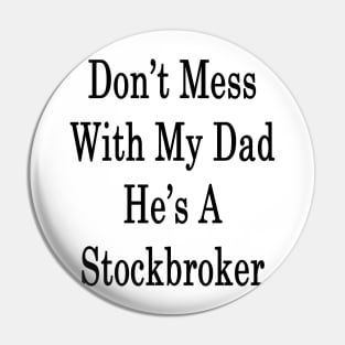 Don't Mess With My Dad He's A Stockbroker Pin