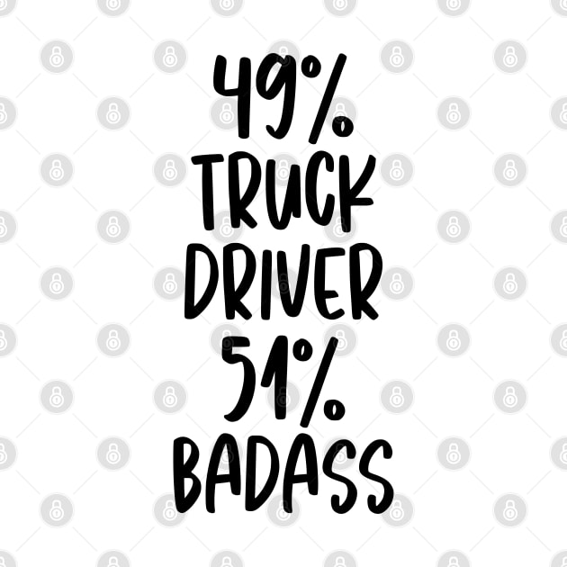 Truck Driver - 51% Badass Design by best-vibes-only