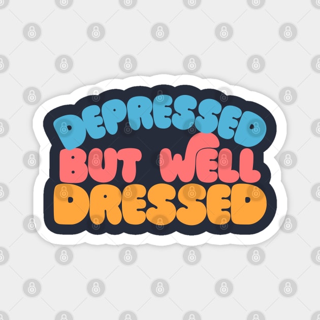 Depressed but well dressed - retro typography design Magnet by DankFutura