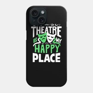 Theatre Is My Happy Place Phone Case