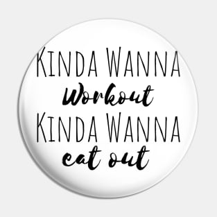 Fitness - Kinda Wanna Workout Kinda Wanna Eat Out Pin