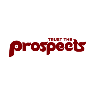 Trust The Prospects T-Shirt