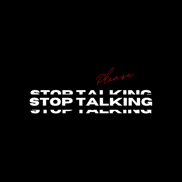 Please Stop Talking by Dripmunk Clothing