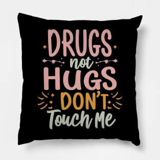 Drugs Not Hugs Don't Touch Me Pillow