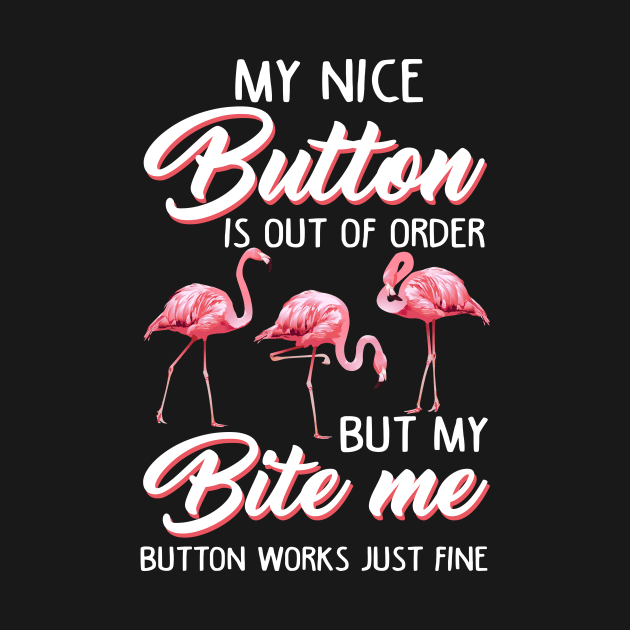 Flamingo My Nice Button Is Out Of Order But My Bite Me by Wolfek246
