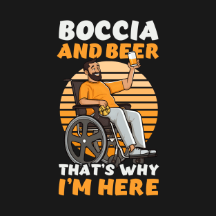 Boccia Player Shirt | Boccia And Beer Why Here T-Shirt